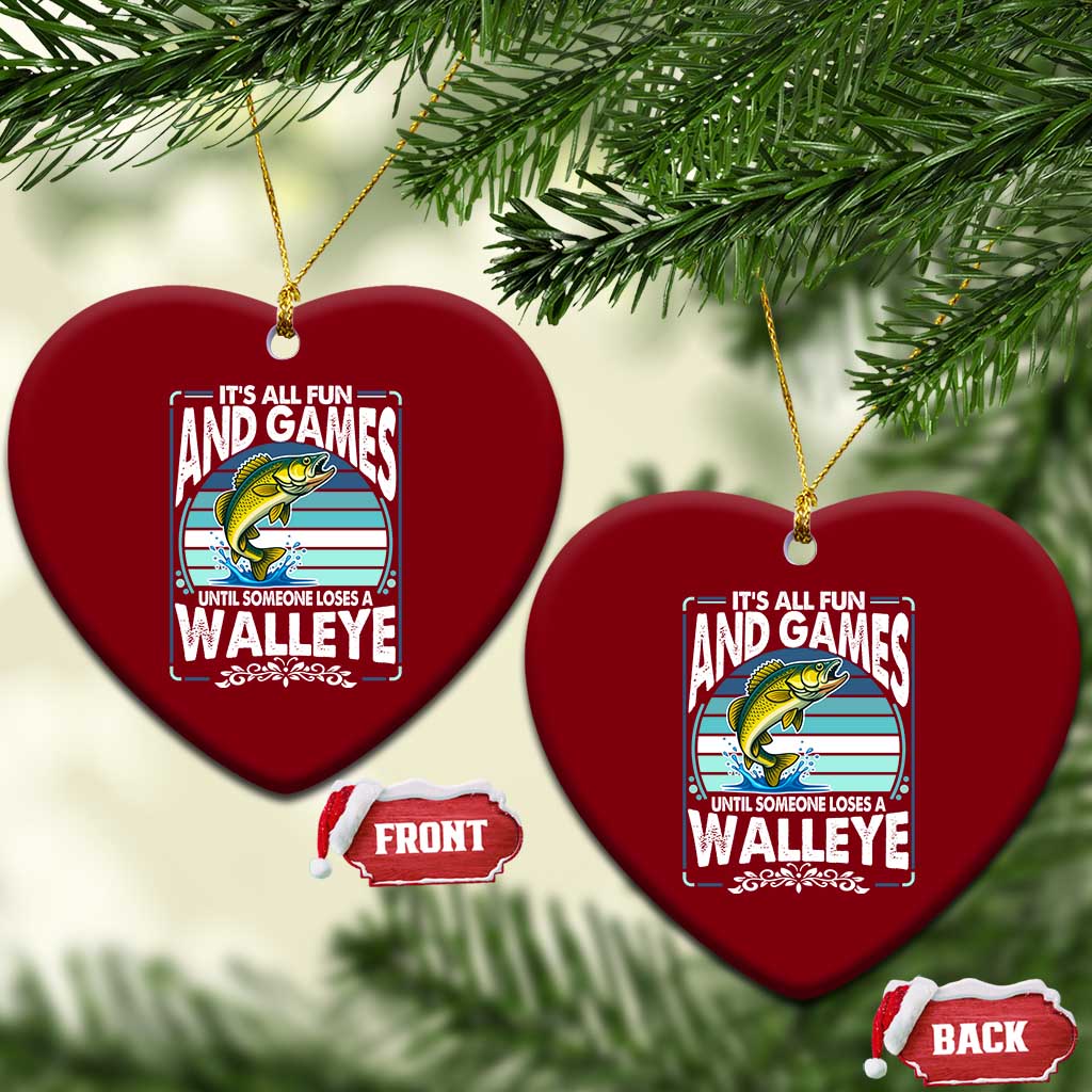 Funny Fishing Ceramic Ornament It Is All Fun And Games Until Someone Loses A Walleye TS14 Print Your Wear
