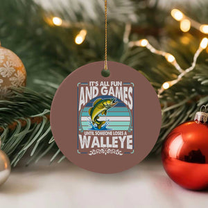 Funny Fishing Ceramic Ornament It Is All Fun And Games Until Someone Loses A Walleye TS14 1pc Mocha Print Your Wear