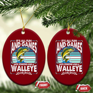 Funny Fishing Ceramic Ornament It Is All Fun And Games Until Someone Loses A Walleye TS14 Print Your Wear