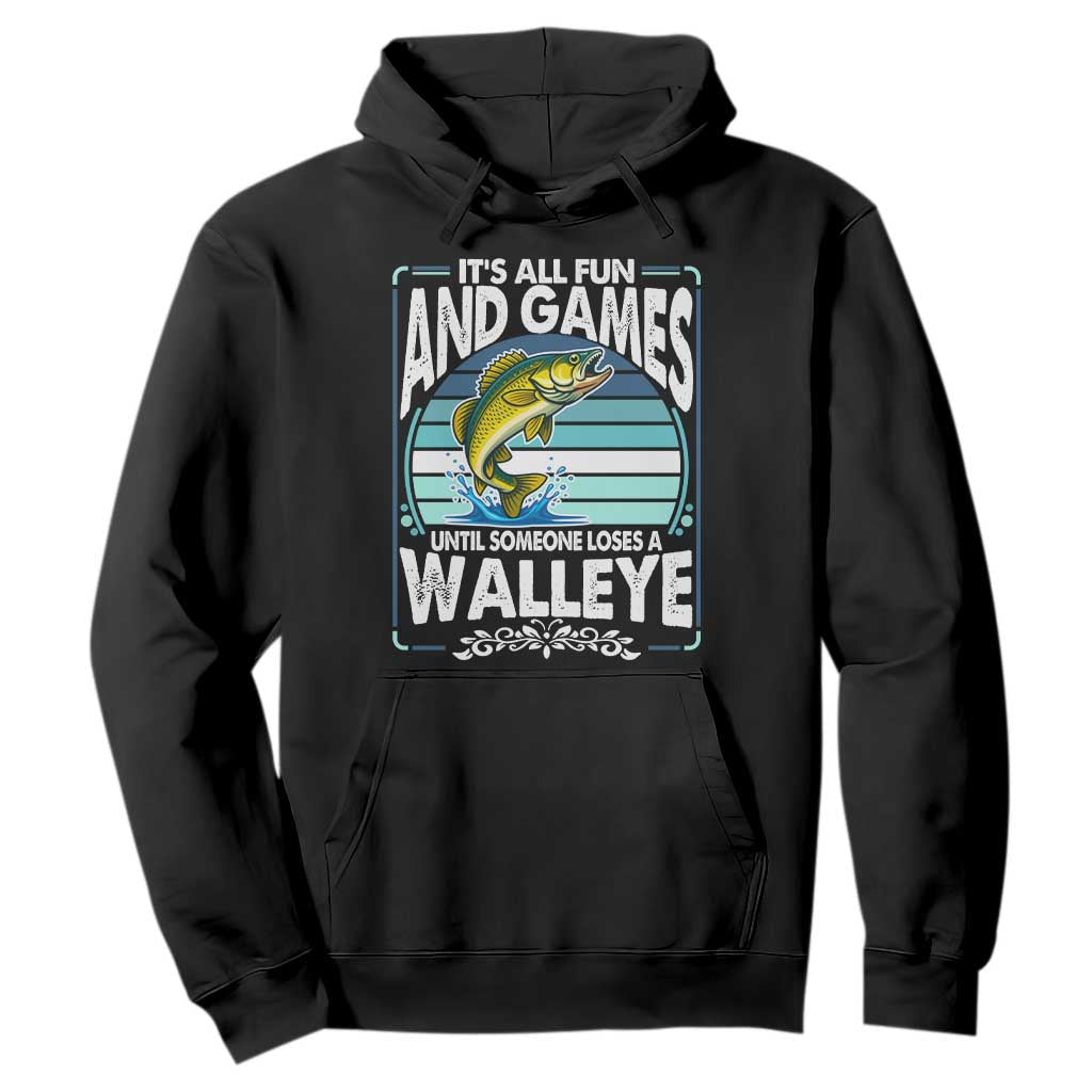 Funny Fishing Hoodie It Is All Fun And Games Until Someone Loses A Walleye TS14 Black Print Your Wear