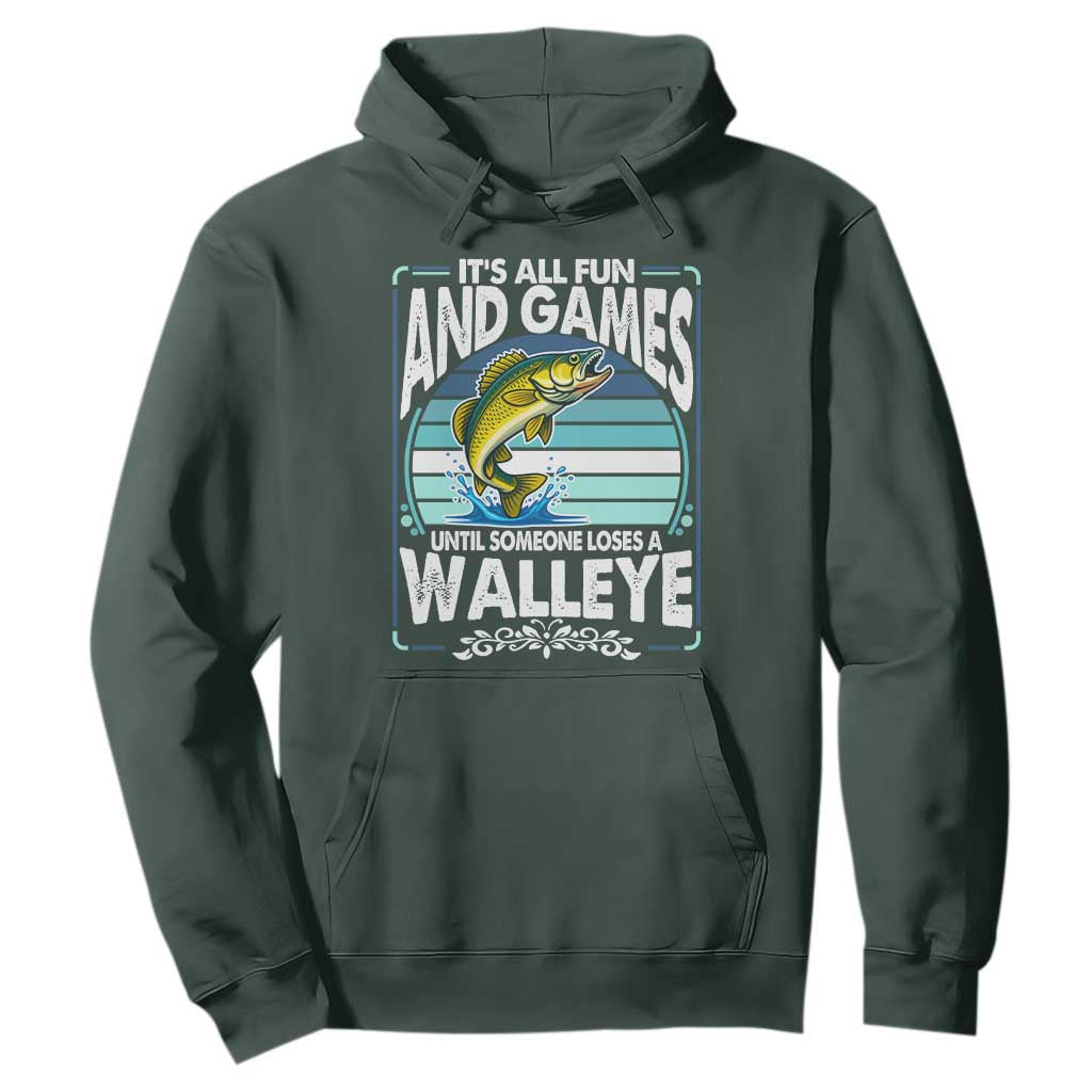 Funny Fishing Hoodie It Is All Fun And Games Until Someone Loses A Walleye TS14 Dark Forest Green Print Your Wear