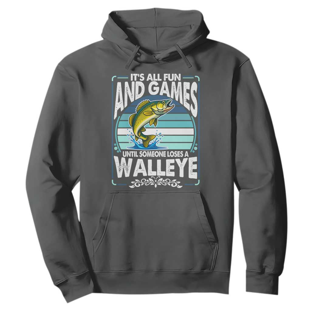 Funny Fishing Hoodie It Is All Fun And Games Until Someone Loses A Walleye TS14 Dark Heather Print Your Wear