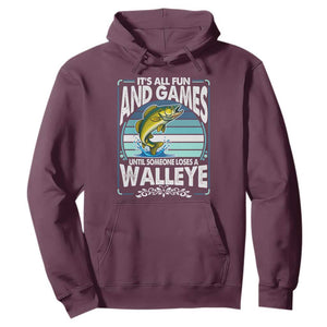 Funny Fishing Hoodie It Is All Fun And Games Until Someone Loses A Walleye TS14 Maroon Print Your Wear