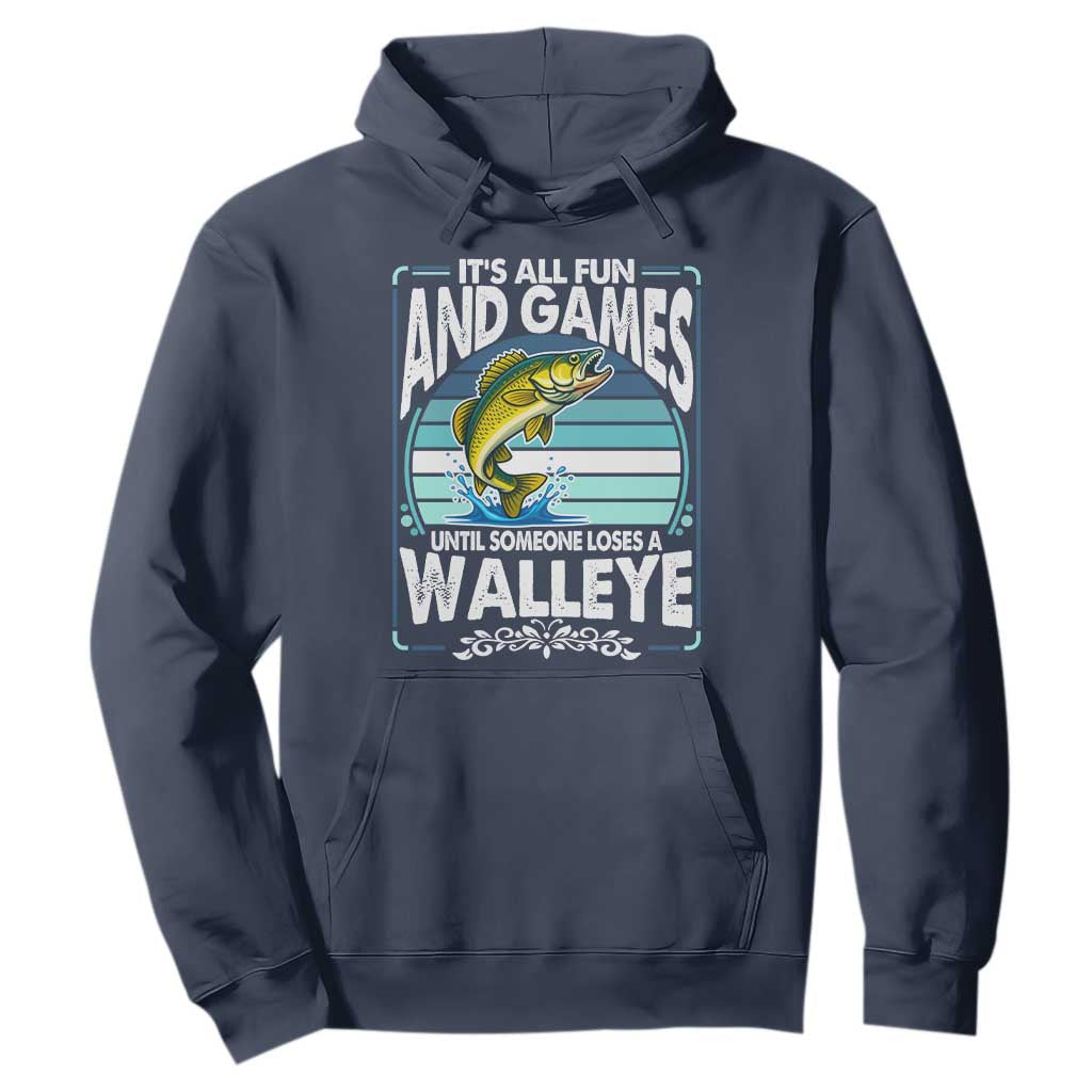 Funny Fishing Hoodie It Is All Fun And Games Until Someone Loses A Walleye TS14 Navy Print Your Wear