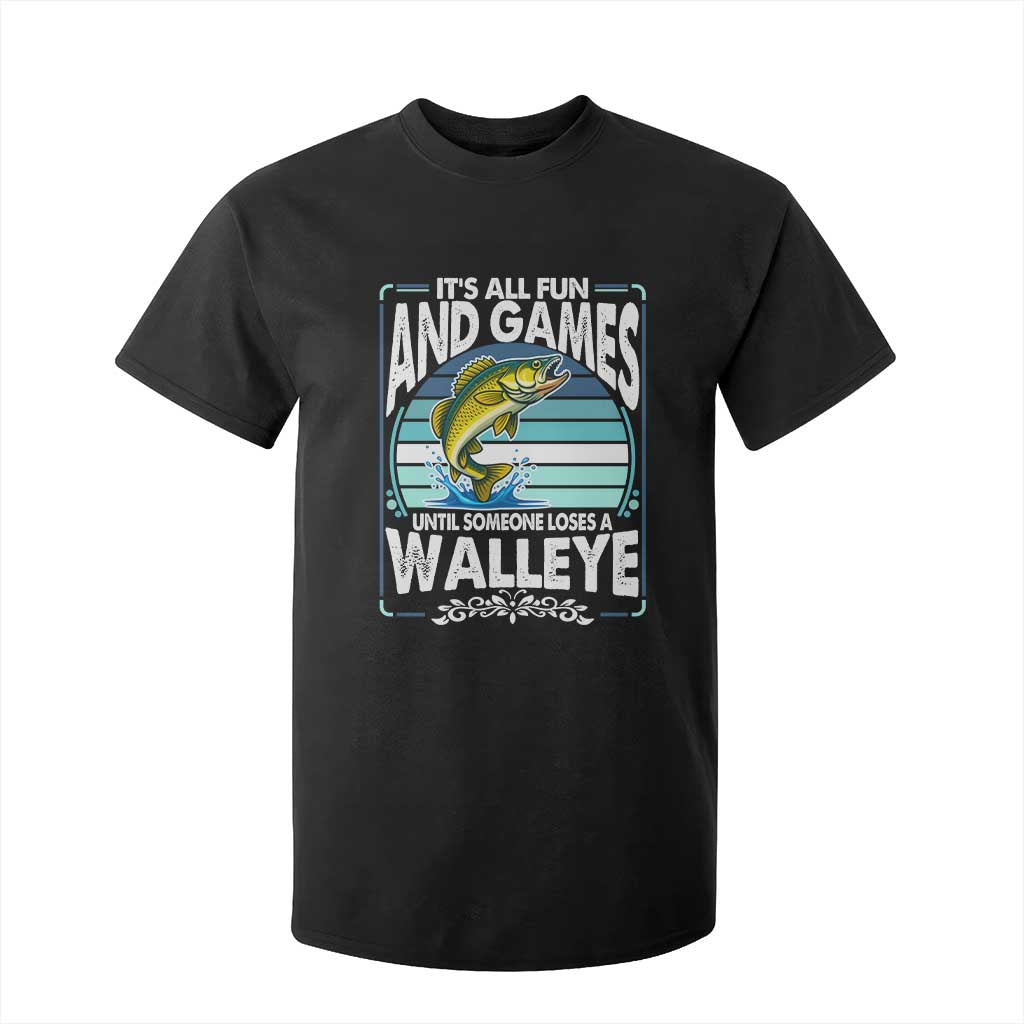 Funny Fishing T Shirt For Kid It Is All Fun And Games Until Someone Loses A Walleye TS14 Black Print Your Wear