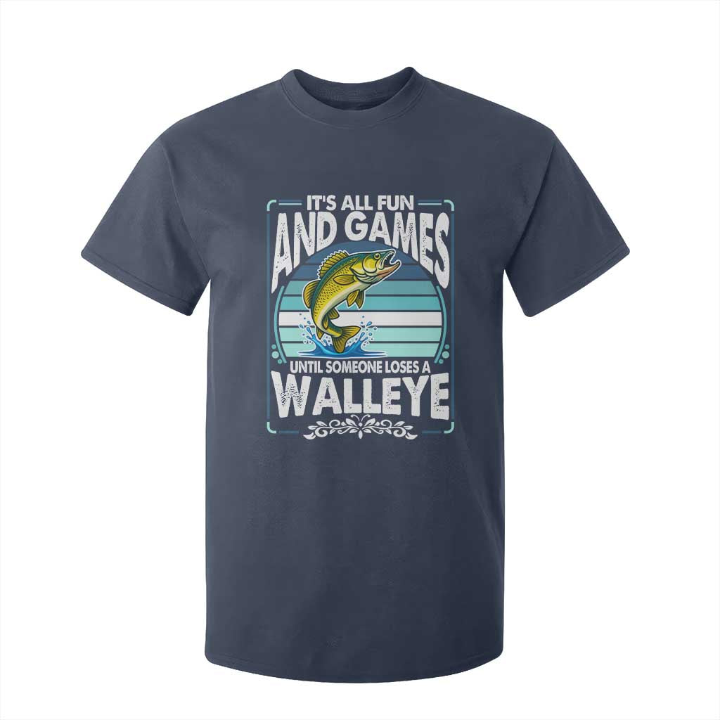 Funny Fishing T Shirt For Kid It Is All Fun And Games Until Someone Loses A Walleye TS14 Navy Print Your Wear