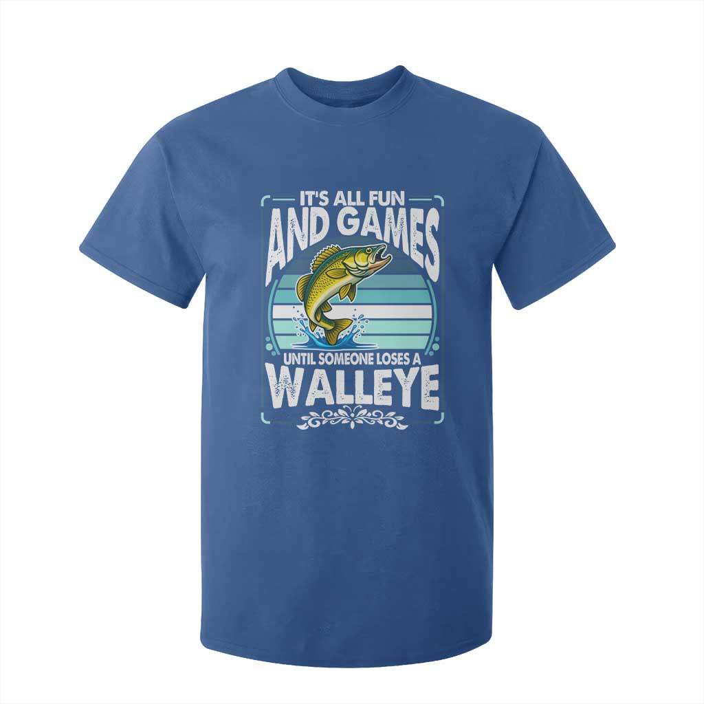 Funny Fishing T Shirt For Kid It Is All Fun And Games Until Someone Loses A Walleye TS14 Royal Blue Print Your Wear