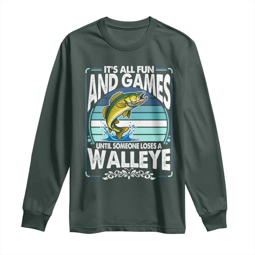 Funny Fishing Long Sleeve Shirt It Is All Fun And Games Until Someone Loses A Walleye TS14 Dark Forest Green Print Your Wear