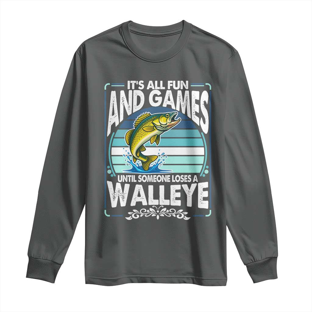 Funny Fishing Long Sleeve Shirt It Is All Fun And Games Until Someone Loses A Walleye TS14 Dark Heather Print Your Wear