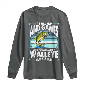 Funny Fishing Long Sleeve Shirt It Is All Fun And Games Until Someone Loses A Walleye TS14 Dark Heather Print Your Wear