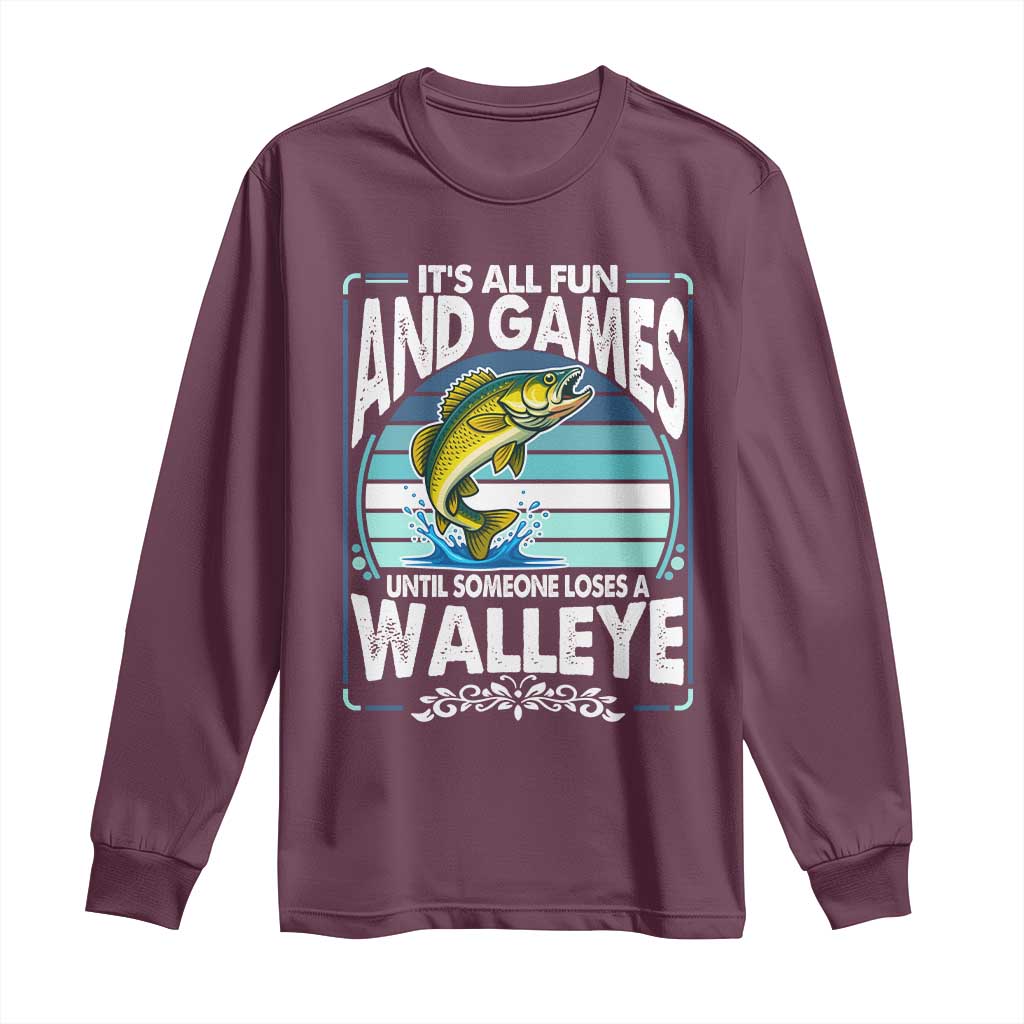 Funny Fishing Long Sleeve Shirt It Is All Fun And Games Until Someone Loses A Walleye TS14 Maroon Print Your Wear