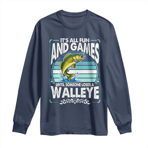 Funny Fishing Long Sleeve Shirt It Is All Fun And Games Until Someone Loses A Walleye TS14 Navy Print Your Wear