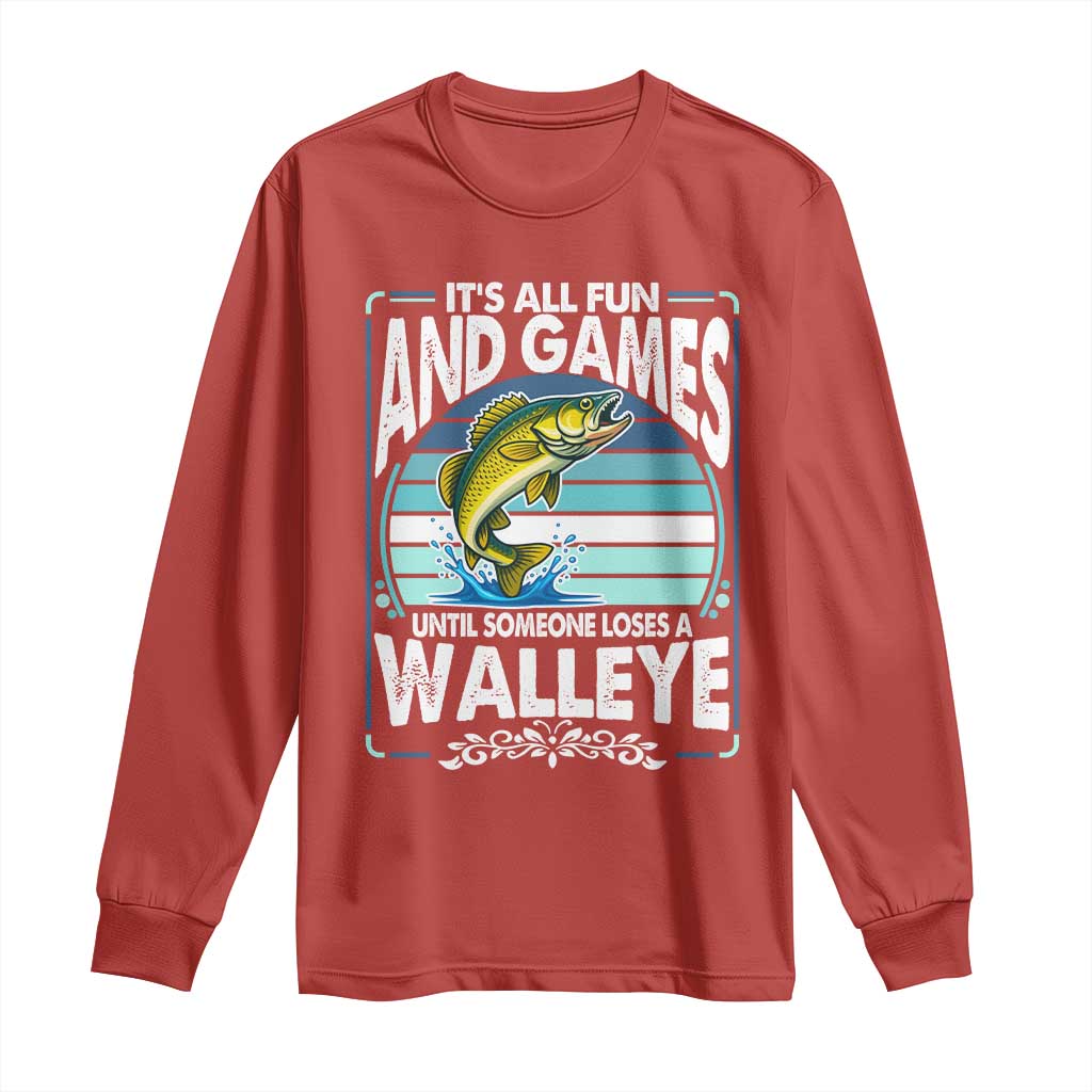 Funny Fishing Long Sleeve Shirt It Is All Fun And Games Until Someone Loses A Walleye TS14 Red Print Your Wear