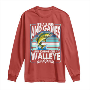 Funny Fishing Long Sleeve Shirt It Is All Fun And Games Until Someone Loses A Walleye TS14 Red Print Your Wear