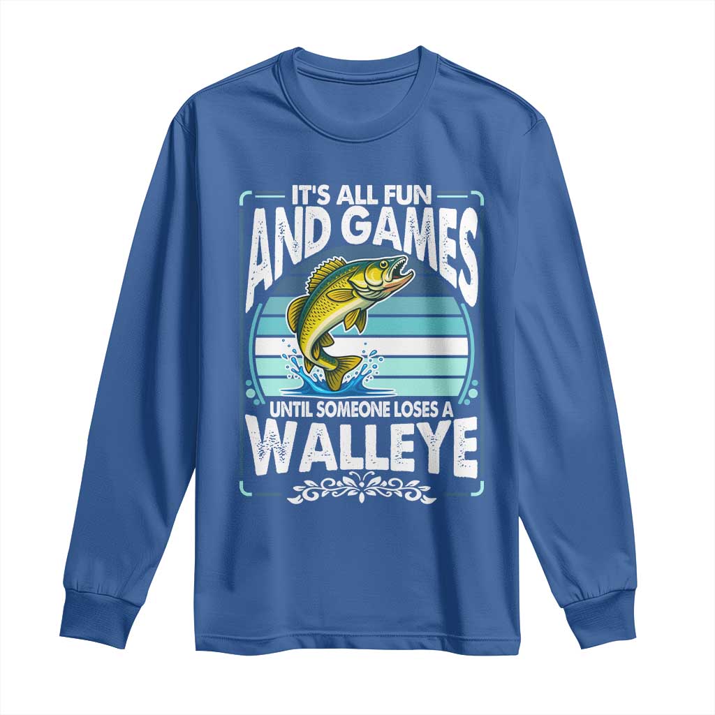 Funny Fishing Long Sleeve Shirt It Is All Fun And Games Until Someone Loses A Walleye TS14 Royal Blue Print Your Wear
