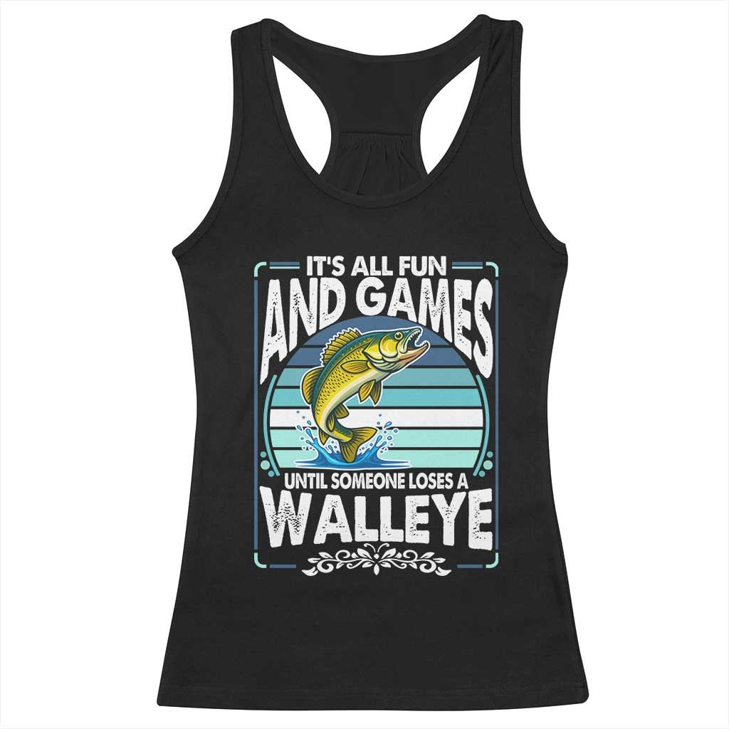 Funny Fishing Racerback Tank Top It Is All Fun And Games Until Someone Loses A Walleye TS14 Black Print Your Wear