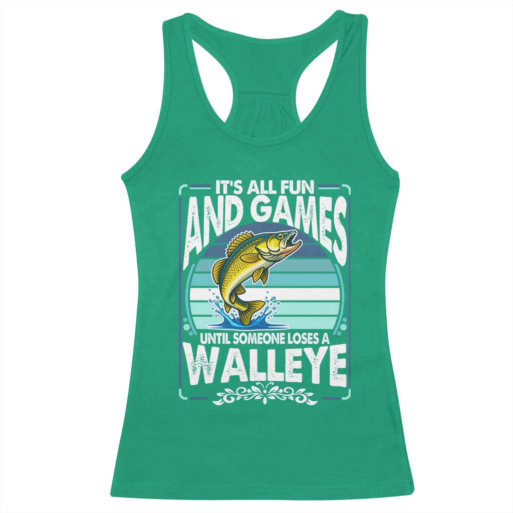 Funny Fishing Racerback Tank Top It Is All Fun And Games Until Someone Loses A Walleye TS14 Irish Green Print Your Wear