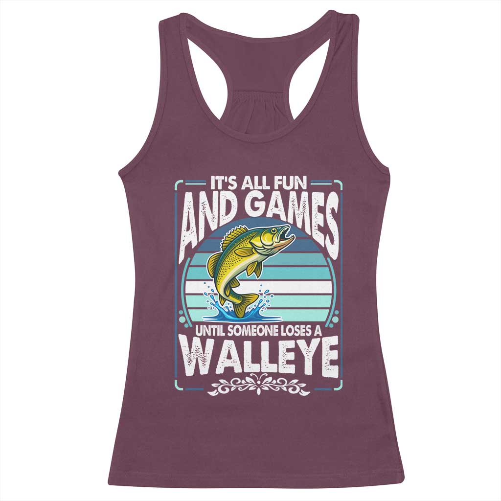 Funny Fishing Racerback Tank Top It Is All Fun And Games Until Someone Loses A Walleye TS14 Maroon Print Your Wear