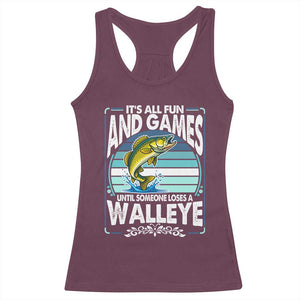 Funny Fishing Racerback Tank Top It Is All Fun And Games Until Someone Loses A Walleye TS14 Maroon Print Your Wear