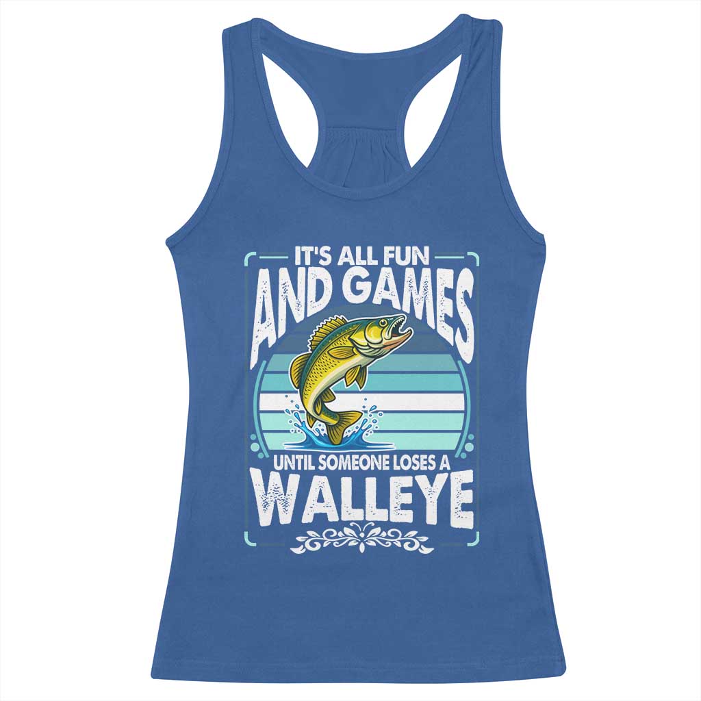 Funny Fishing Racerback Tank Top It Is All Fun And Games Until Someone Loses A Walleye TS14 Royal Blue Print Your Wear