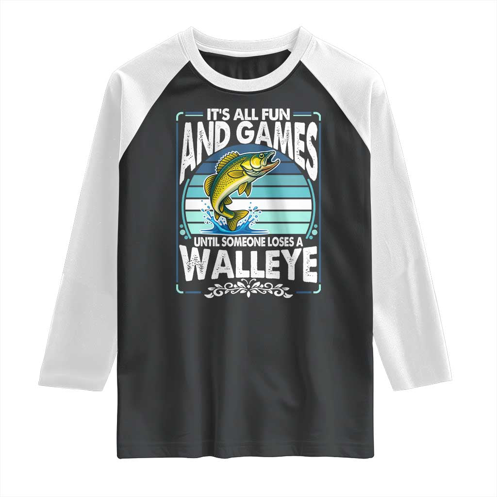 Funny Fishing Raglan Shirt It Is All Fun And Games Until Someone Loses A Walleye TS14 Black White Print Your Wear