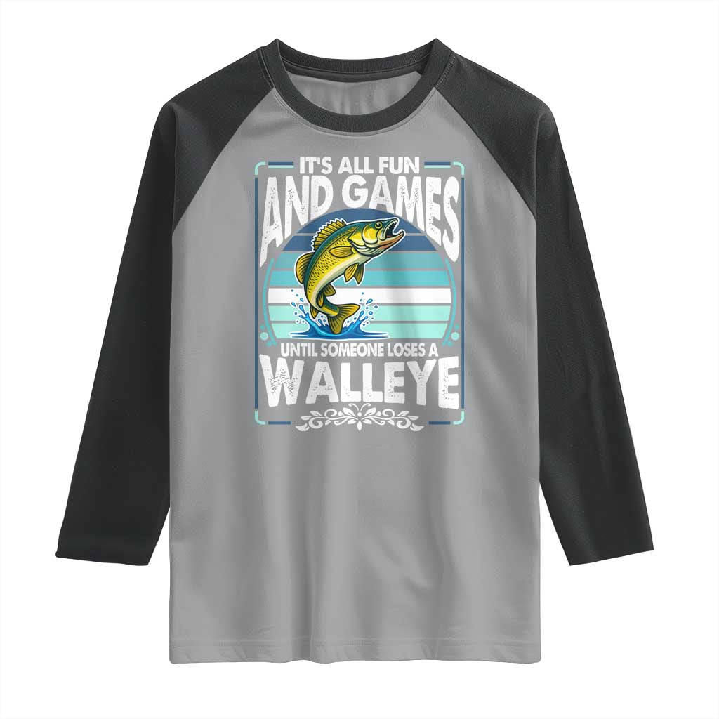 Funny Fishing Raglan Shirt It Is All Fun And Games Until Someone Loses A Walleye TS14 Sport Gray Black Print Your Wear