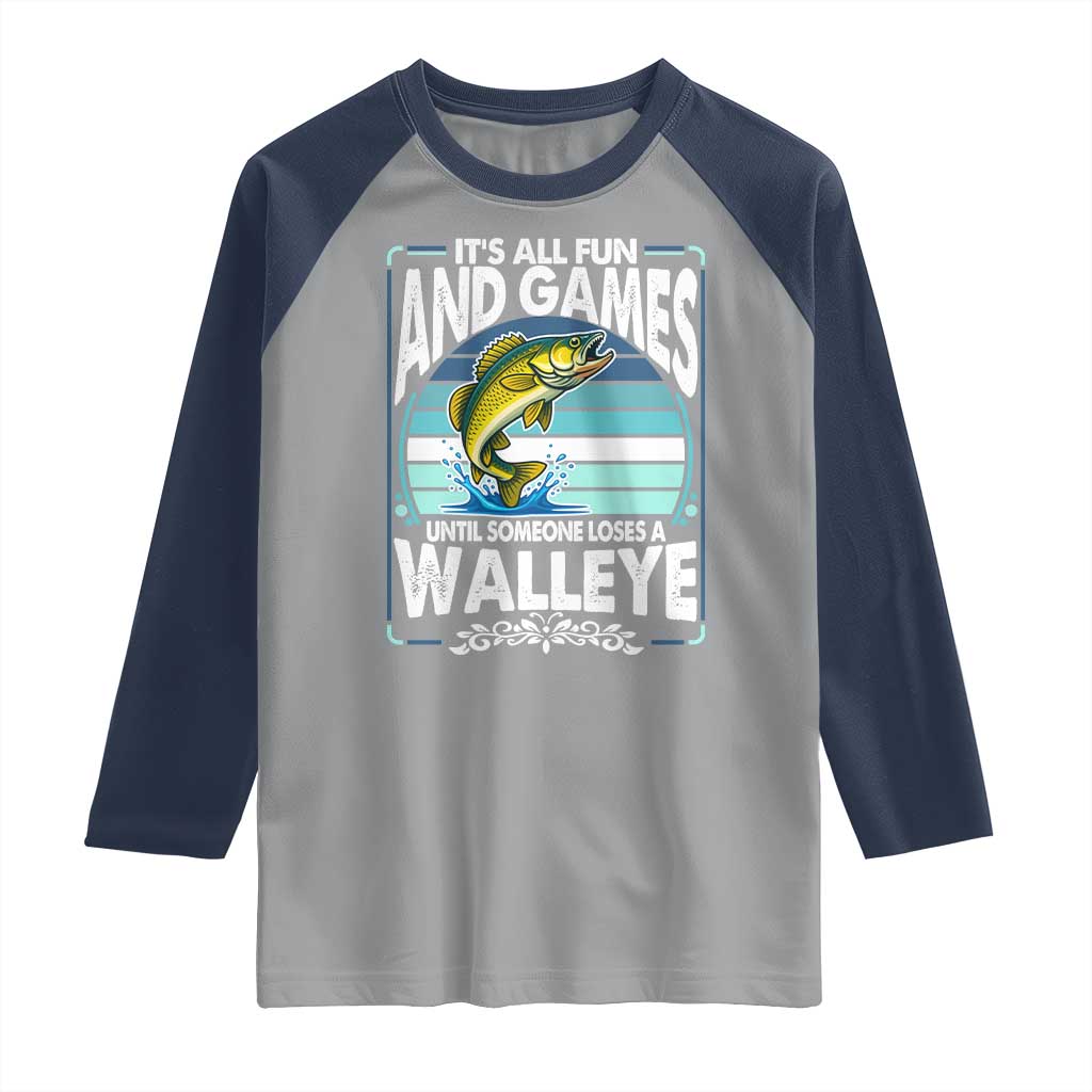 Funny Fishing Raglan Shirt It Is All Fun And Games Until Someone Loses A Walleye TS14 Sport Gray Navy Print Your Wear