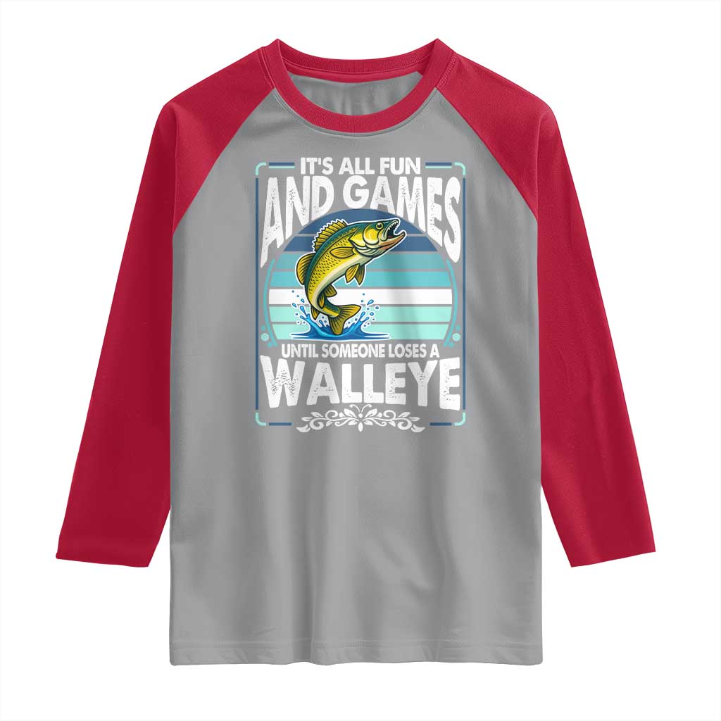 Funny Fishing Raglan Shirt It Is All Fun And Games Until Someone Loses A Walleye TS14 Sport Gray Red Print Your Wear