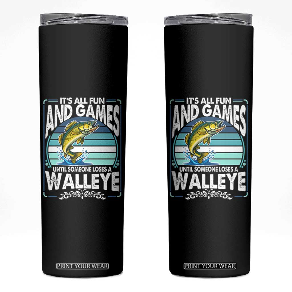 Funny Fishing Skinny Tumbler It Is All Fun And Games Until Someone Loses A Walleye TS14 Black Print Your Wear