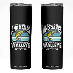 Funny Fishing Skinny Tumbler It Is All Fun And Games Until Someone Loses A Walleye TS14 Black Print Your Wear