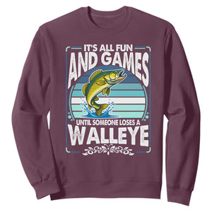 Funny Fishing Sweatshirt It Is All Fun And Games Until Someone Loses A Walleye TS14 Maroon Print Your Wear