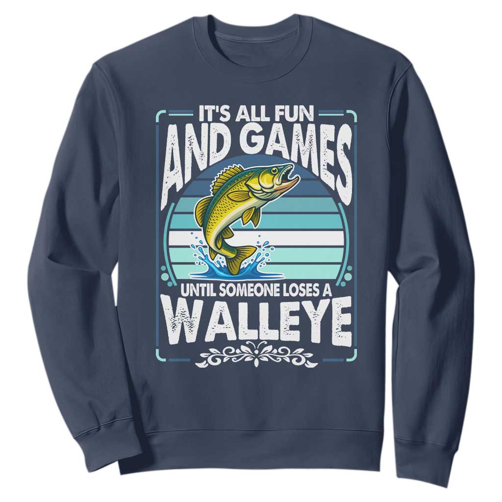 Funny Fishing Sweatshirt It Is All Fun And Games Until Someone Loses A Walleye TS14 Navy Print Your Wear