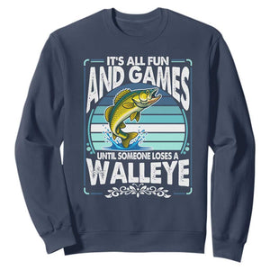 Funny Fishing Sweatshirt It Is All Fun And Games Until Someone Loses A Walleye TS14 Navy Print Your Wear