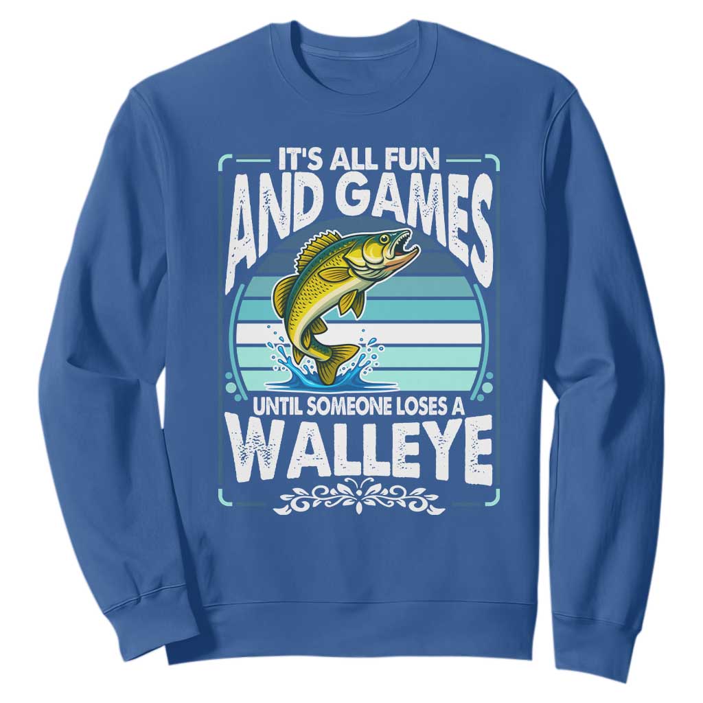 Funny Fishing Sweatshirt It Is All Fun And Games Until Someone Loses A Walleye TS14 Royal Blue Print Your Wear