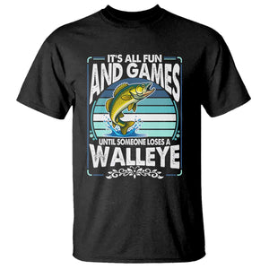 Funny Fishing T Shirt - It Is All Fun And Games Until Someone Loses A Walleye Angler Humor Tee TS14 Black Print Your Wear