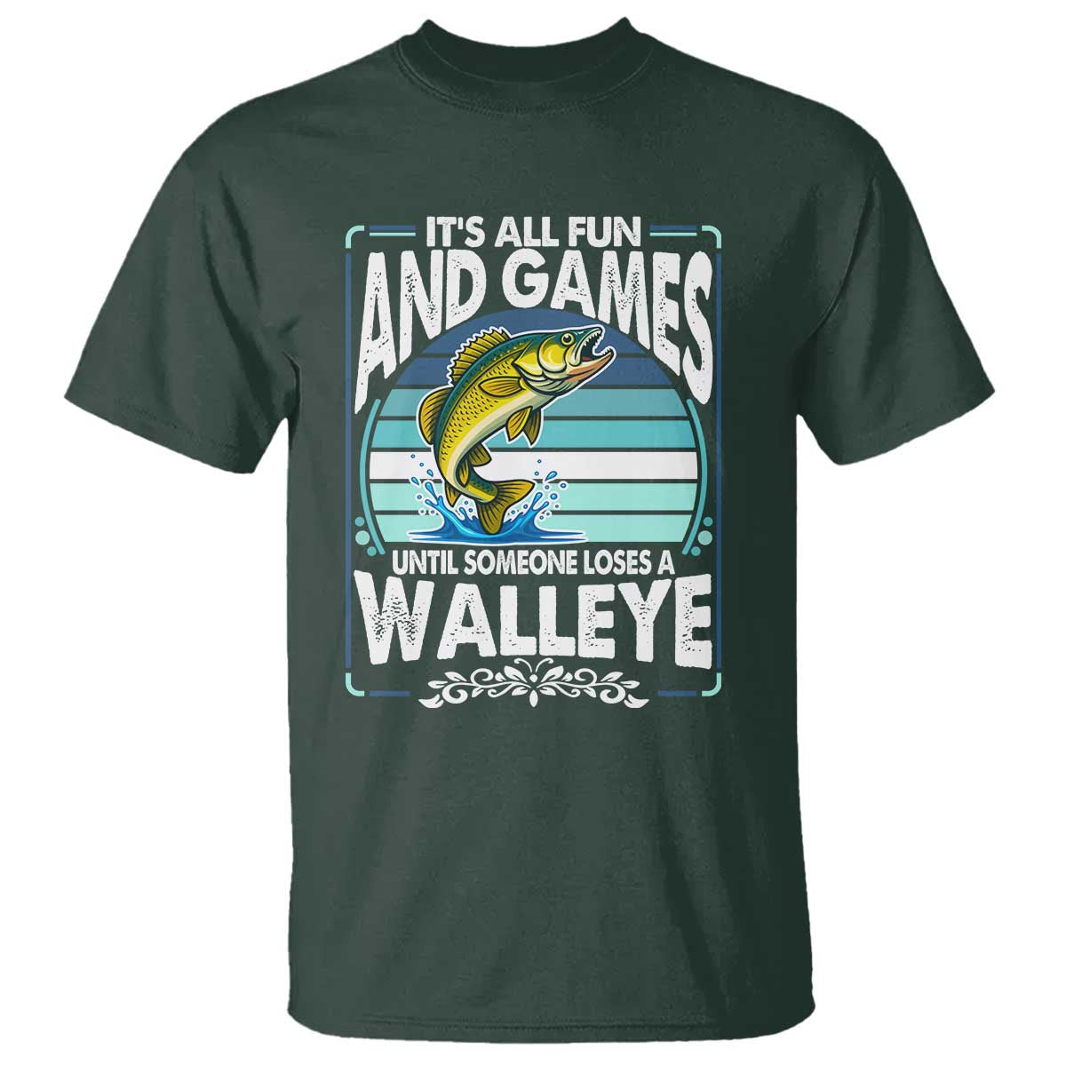 Funny Fishing T Shirt - It Is All Fun And Games Until Someone Loses A Walleye Angler Humor Tee TS14 Dark Forest Green Print Your Wear