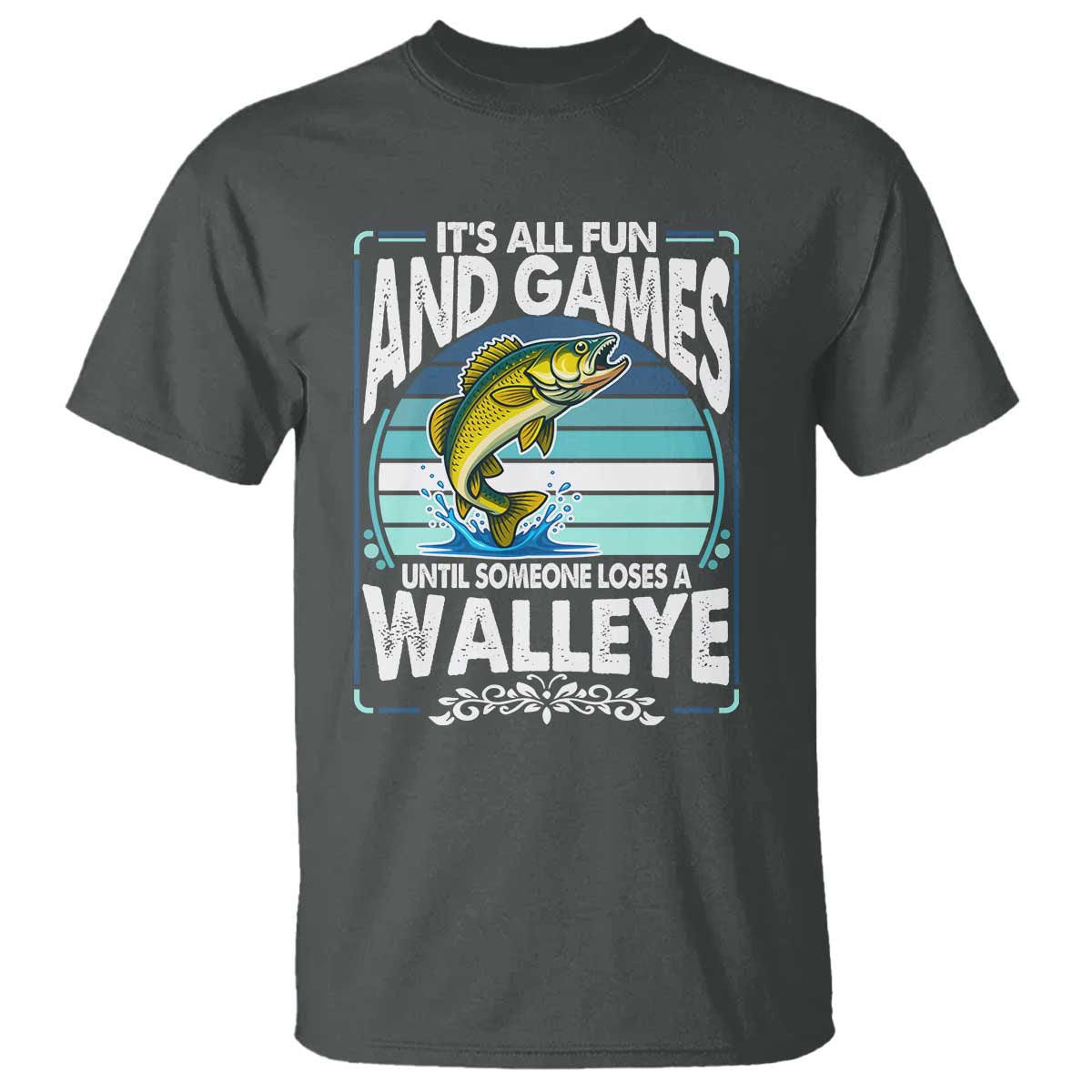 Funny Fishing T Shirt - It Is All Fun And Games Until Someone Loses A Walleye Angler Humor Tee TS14 Dark Heather Print Your Wear