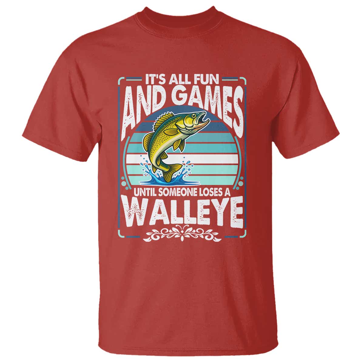 Funny Fishing T Shirt - It Is All Fun And Games Until Someone Loses A Walleye Angler Humor Tee TS14 Red Print Your Wear