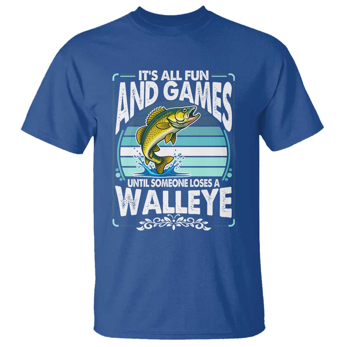Funny Fishing T Shirt - It Is All Fun And Games Until Someone Loses A Walleye Angler Humor Tee TS14 Royal Blue Print Your Wear