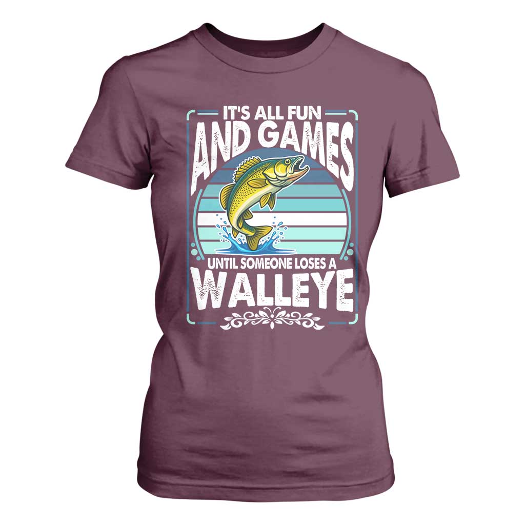 Funny Fishing T Shirt For Women It Is All Fun And Games Until Someone Loses A Walleye TS14 Maroon Print Your Wear