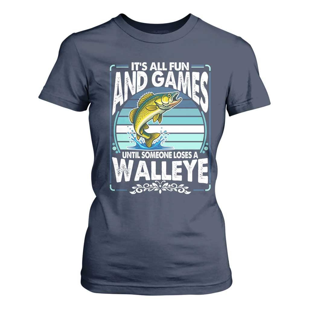 Funny Fishing T Shirt For Women It Is All Fun And Games Until Someone Loses A Walleye TS14 Navy Print Your Wear