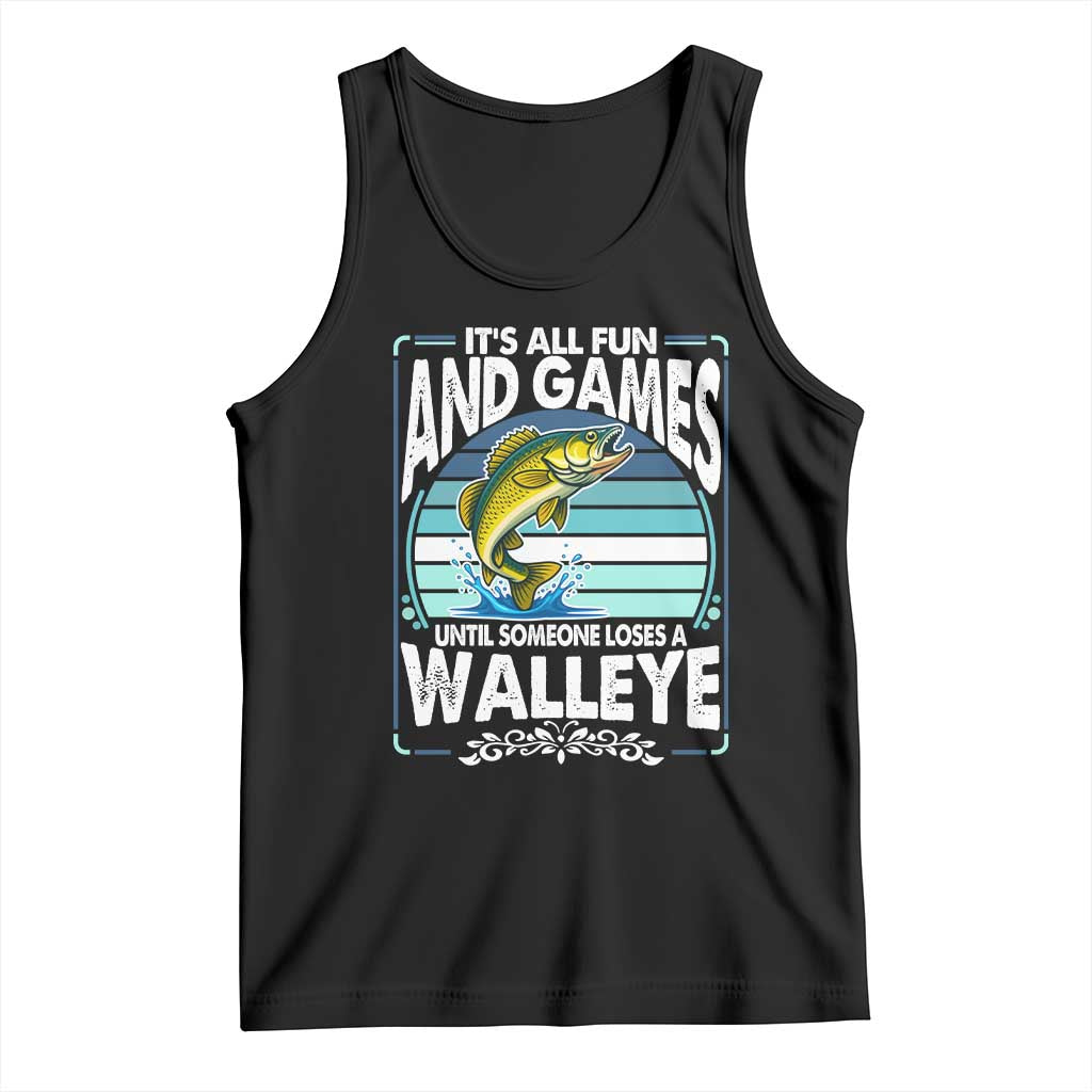 Funny Fishing Tank Top It Is All Fun And Games Until Someone Loses A Walleye TS14 Black Print Your Wear