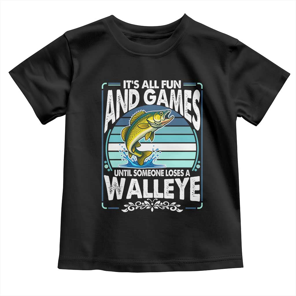 Funny Fishing Toddler T Shirt It Is All Fun And Games Until Someone Loses A Walleye TS14 Black Print Your Wear