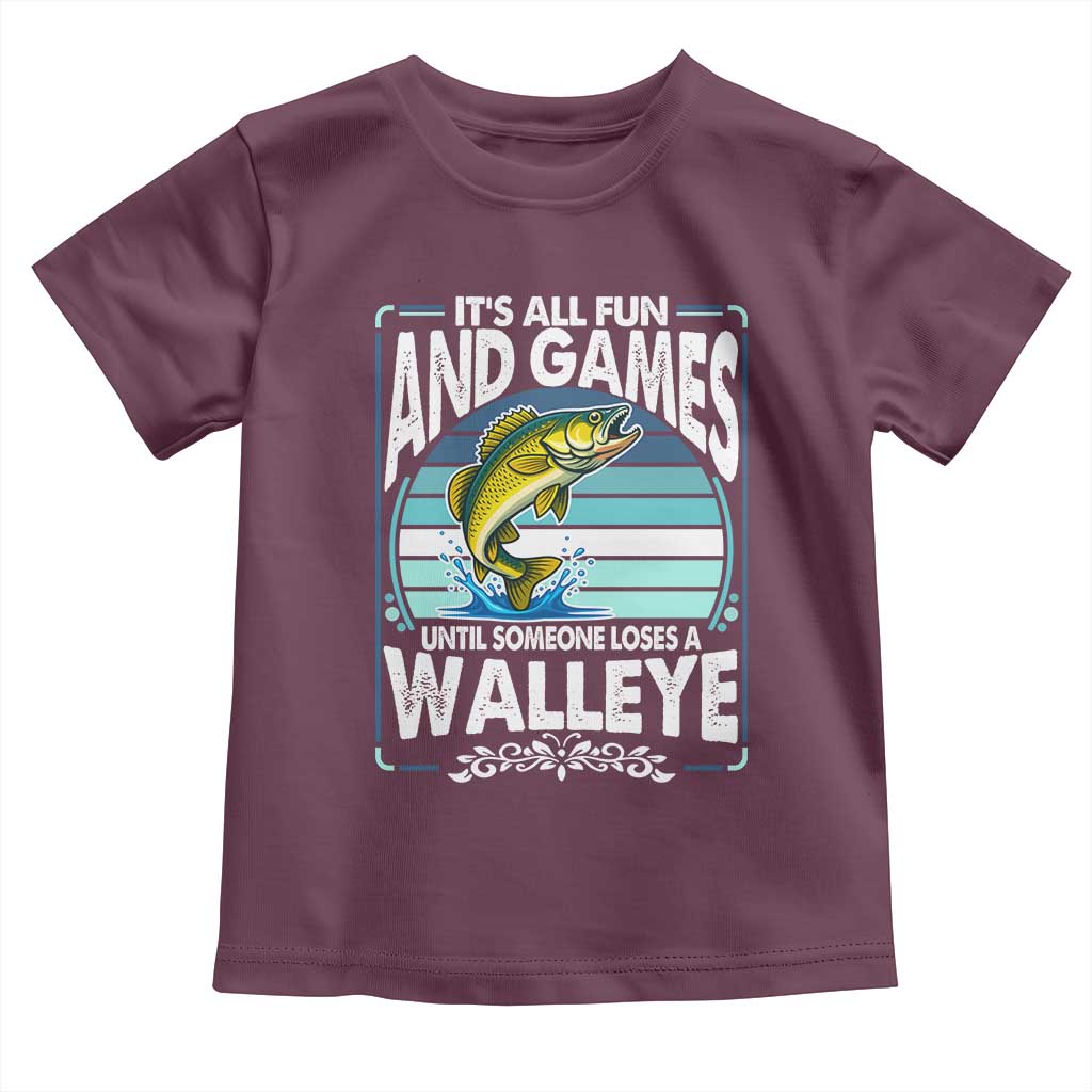Funny Fishing Toddler T Shirt It Is All Fun And Games Until Someone Loses A Walleye TS14 Maroon Print Your Wear