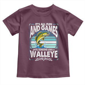 Funny Fishing Toddler T Shirt It Is All Fun And Games Until Someone Loses A Walleye TS14 Maroon Print Your Wear