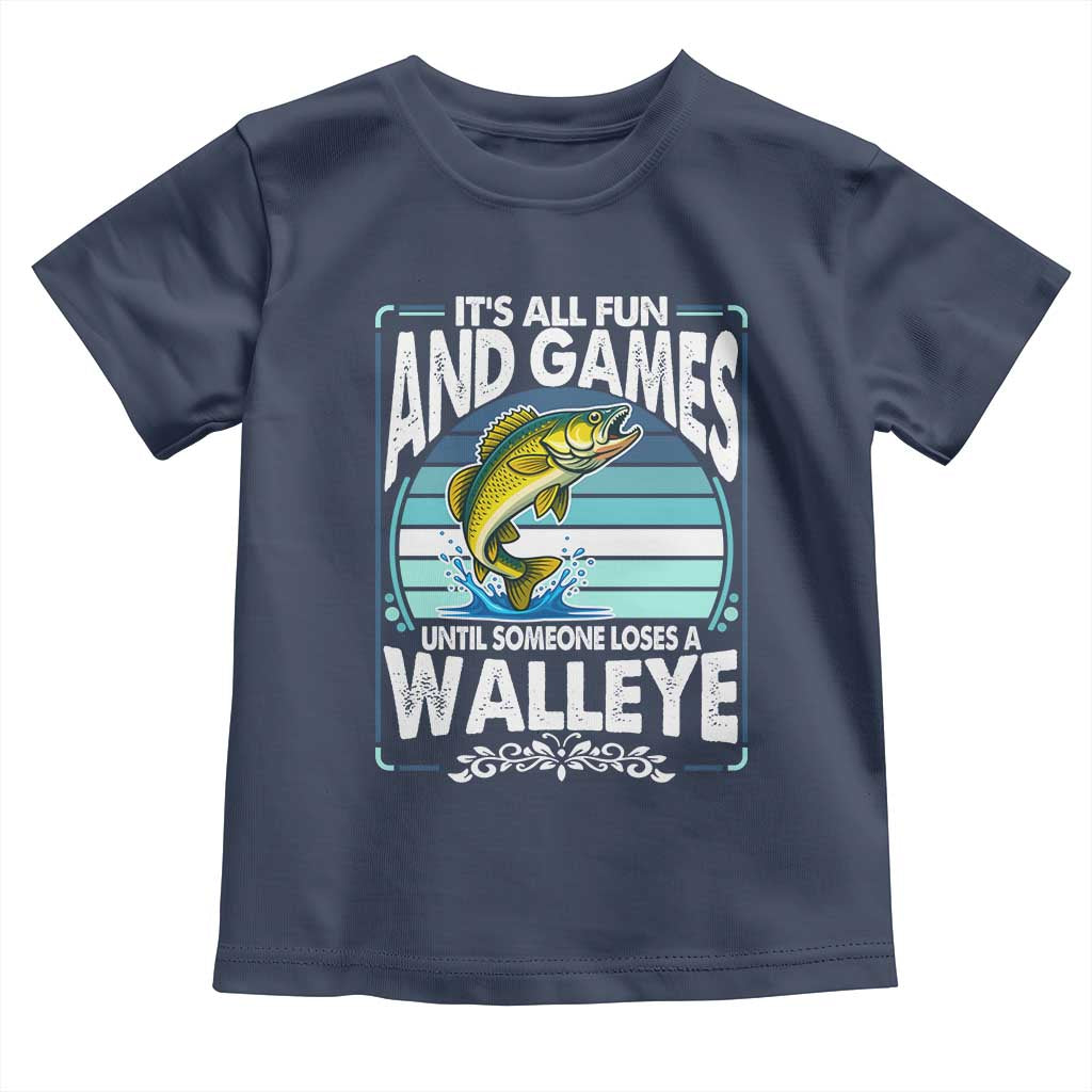 Funny Fishing Toddler T Shirt It Is All Fun And Games Until Someone Loses A Walleye TS14 Navy Print Your Wear