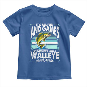 Funny Fishing Toddler T Shirt It Is All Fun And Games Until Someone Loses A Walleye TS14 Royal Blue Print Your Wear