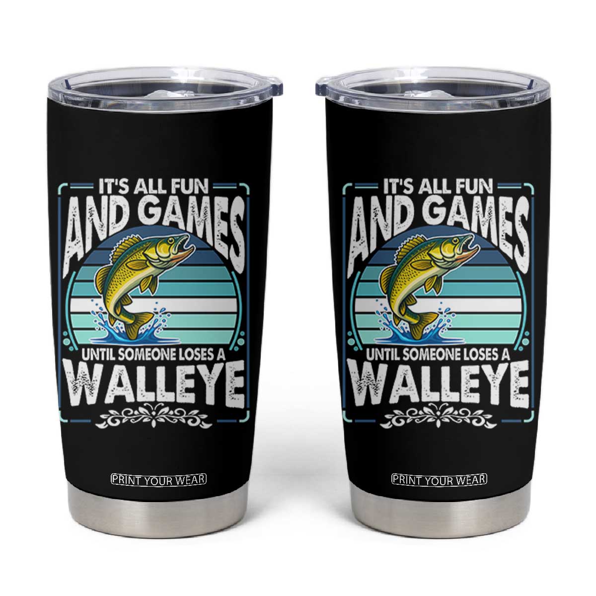 Funny Fishing Tumbler Cup It Is All Fun And Games Until Someone Loses A Walleye TS14 Black Print Your Wear