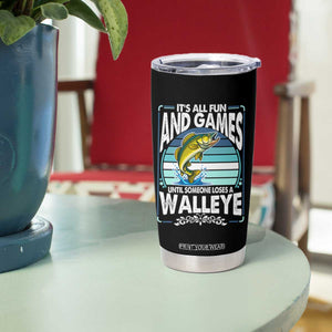 Funny Fishing Tumbler Cup It Is All Fun And Games Until Someone Loses A Walleye TS14 Print Your Wear