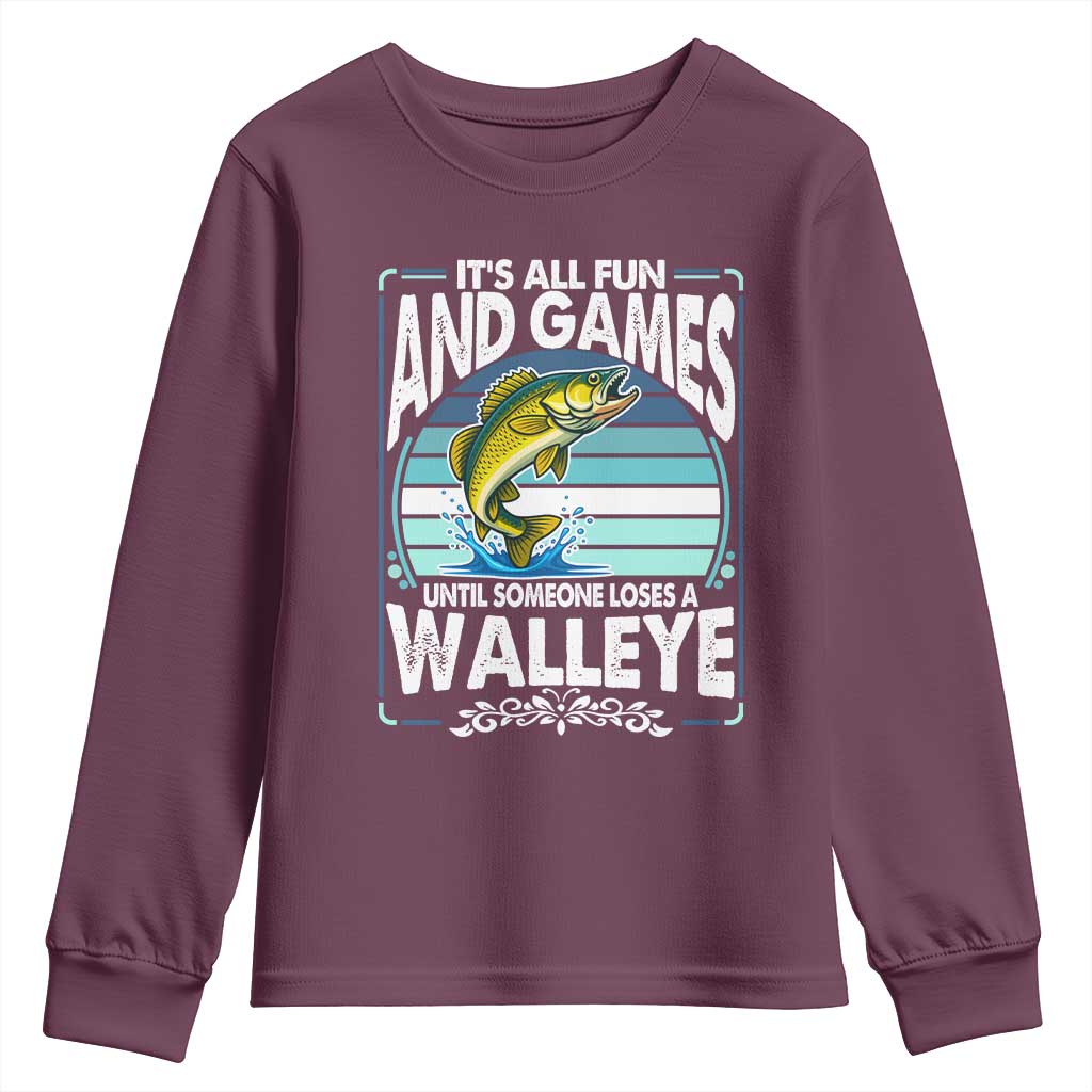 Funny Fishing Youth Sweatshirt It Is All Fun And Games Until Someone Loses A Walleye TS14 Maroon Print Your Wear